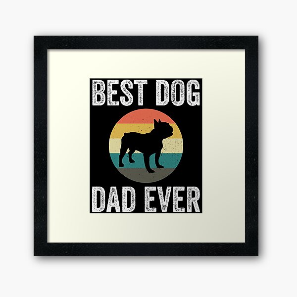 Item preview, Best Dog Dad Ever - French Bulldog designed and sold by kamrankhan.