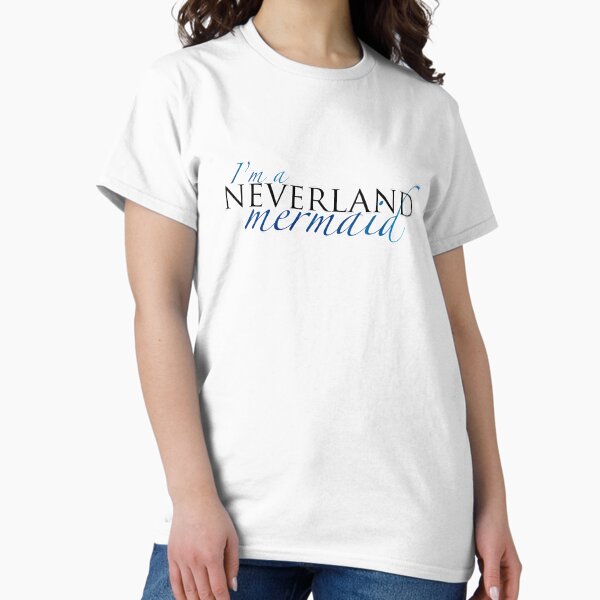 I'm a Neverland Mermaid Classic T-Shirt