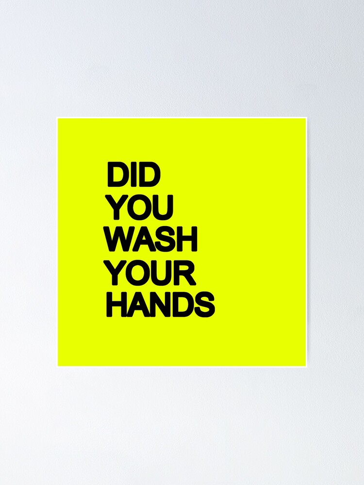 "DID YOU WASH YOUR HANDS (B)" Poster By LeMaxBleu | Redbubble