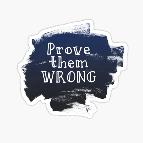 Prove Them Wrong Sticker