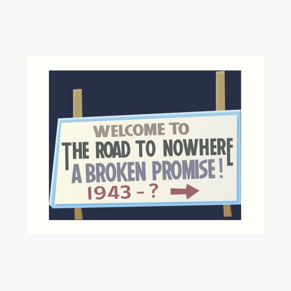The Road To Nowhere - A Broken Promise Art Print