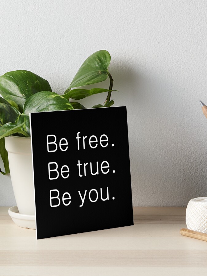 Be free. Be true. Be you. | Art Board Print