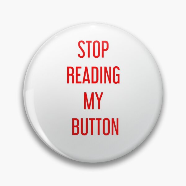 Item preview, STOP READING MY BUTTON designed and sold by Omnavis.
