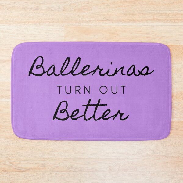 Item preview, Ballerinas Turn Out Better designed and sold by izzy8793.
