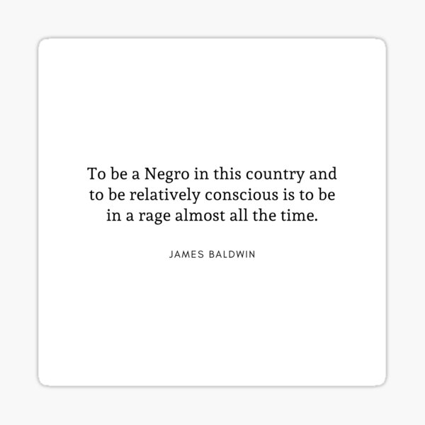 Item preview, James Baldwin Quote: To be relatively conscious is to be in a rage almost all the time. designed and sold by savantdesigns.