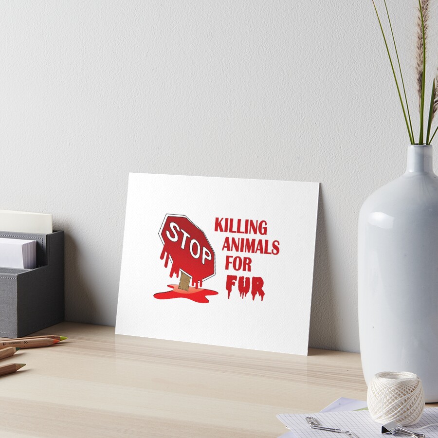 "STOP killing animals for Fur" Art Board Print for Sale by Sal71 ...