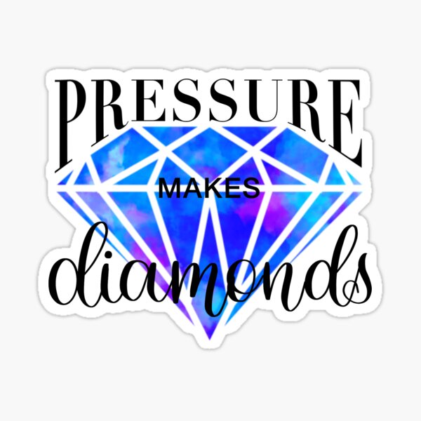 Pressure makes diamonds Sticker