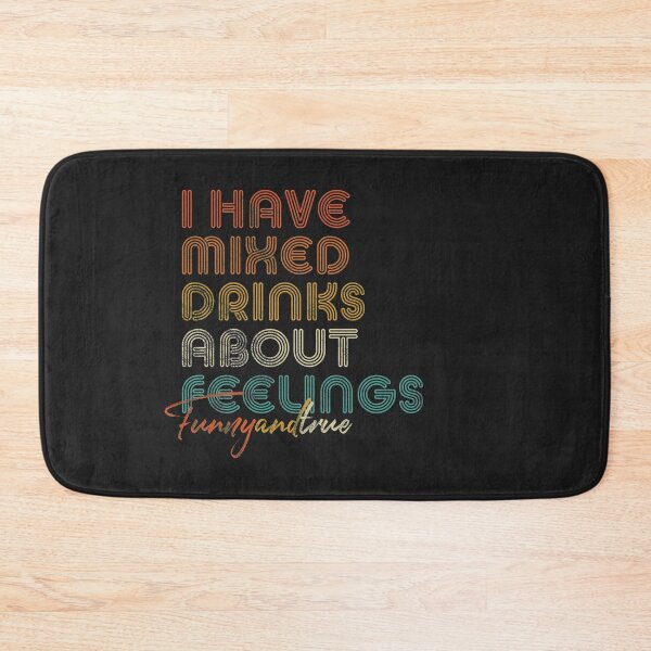 Item preview, Funny Drinking Print. I Have Mixed Drinks About Feelings Tee designed and sold by PackAPunch.