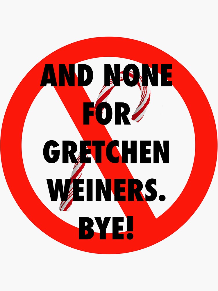 None For Gretchen Weiners Bye Mean Girls Sticker By Kaitygrace Redbubble 2553