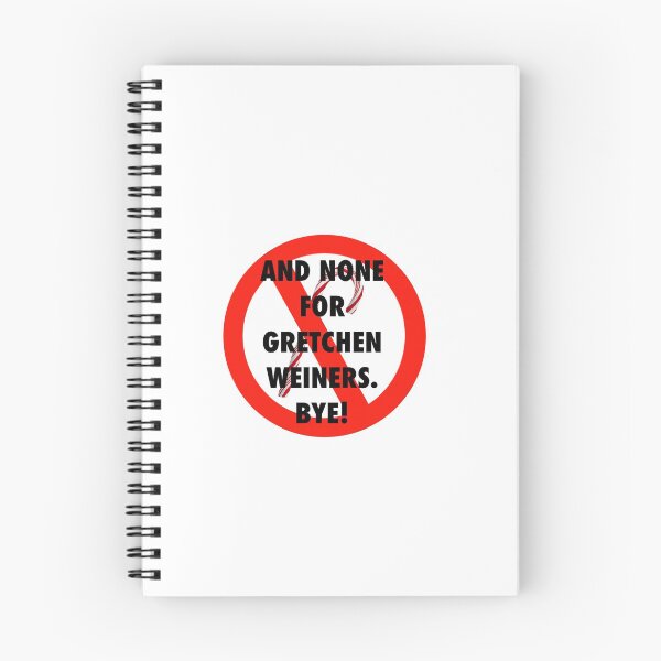 Item preview, NONE FOR GRETCHEN WEINERS. BYE! Mean Girls designed and sold by kaitygrace.