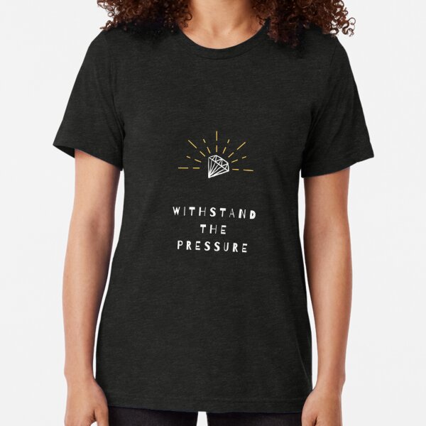 Withstand The Pressure Diamond Motivational Quote Tri-blend T-Shirt