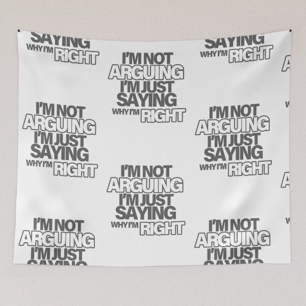 Item preview, I'm not arguing, I'm just saying why I'm RIGHT - Gray designed and sold by agsduy.