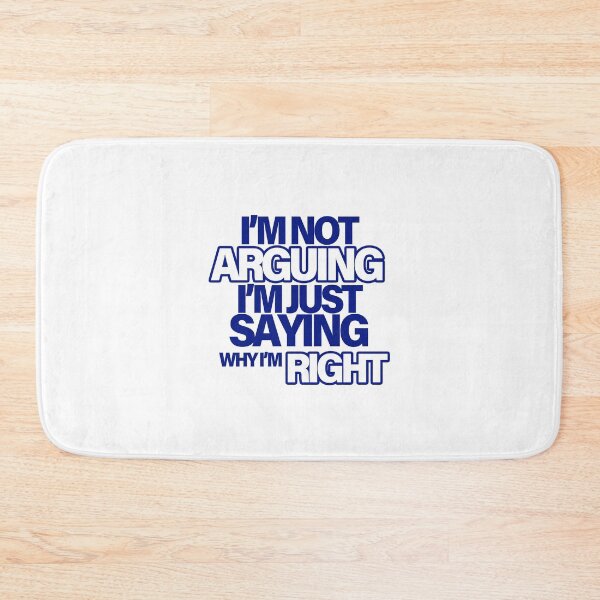 Item preview, I'm not arguing, I'm just saying why I'm RIGHT - Navy designed and sold by agsduy.