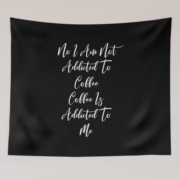 Item preview, No I Am Not Addicted To Coffee Coffee Is Addicted To Me - Coffee Love - Coffee Gifts - Coffee Addict - Coffee  designed and sold by Rainwater Merch.