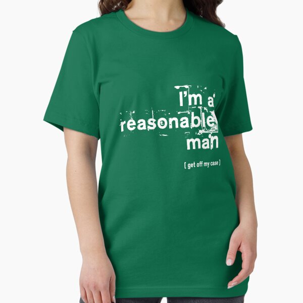 Item preview, I'm a reasonable man, get off my case designed and sold by appleeatsorange.