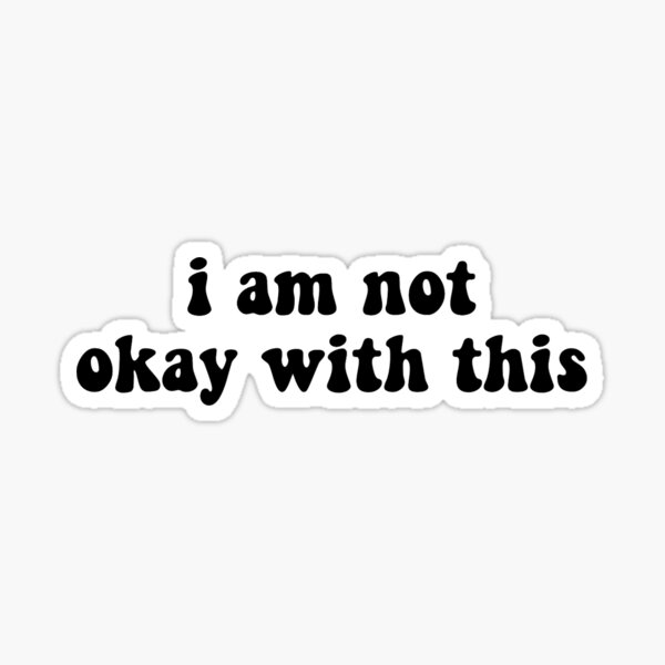 i am not okay with this sticker Sticker
