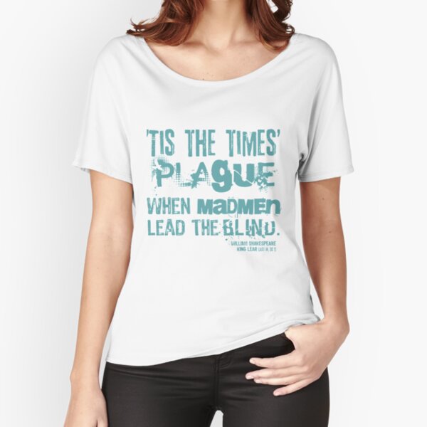 King Lear Plague Quote (Aqua Version) Relaxed Fit T-Shirt