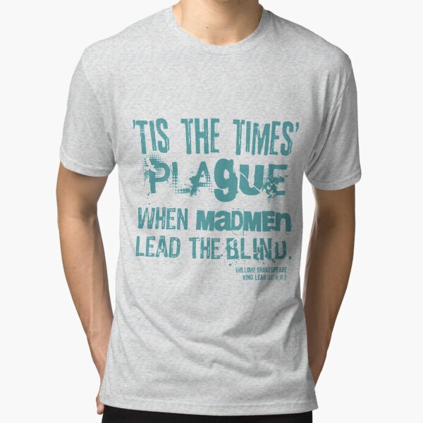 King Lear Plague Quote (Aqua Version) Tri-blend T-Shirt