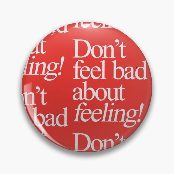 Item preview, don't feel bad about feeling! designed and sold by tunaboxmelt.