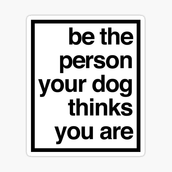 Item preview, be the person your dog thinks you are designed and sold by QuoteSpirations.