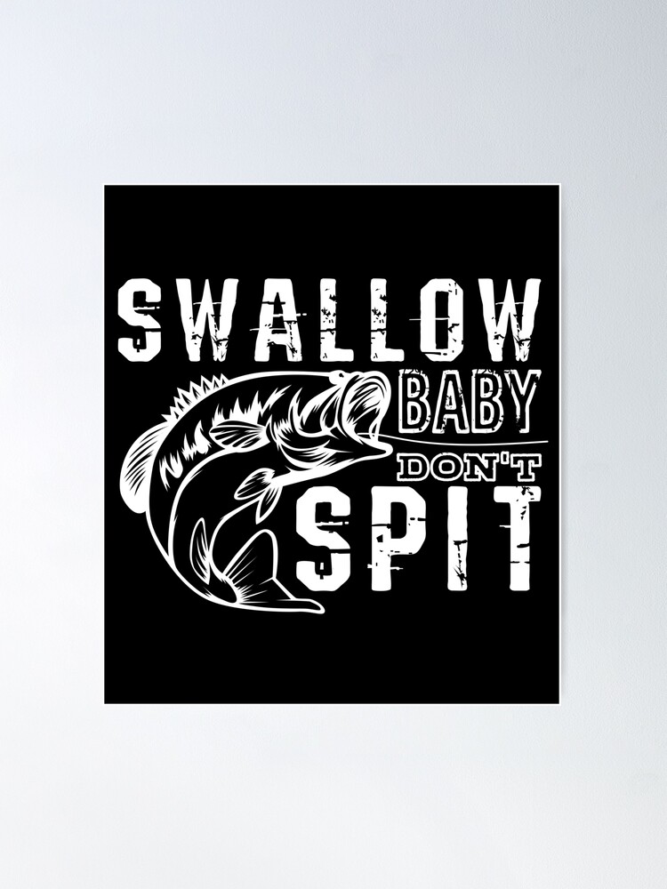 Funny Fishing - Swallow Baby, Don´t Spit Poster for Sale by Crapt