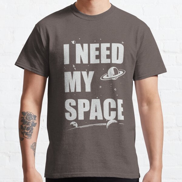 i need some space tshirt