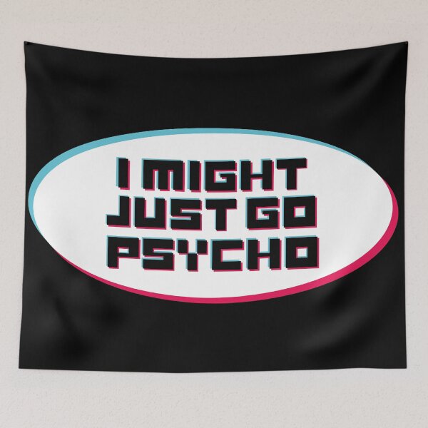 Item preview, I might just go psycho designed and sold by RascalCalmind.
