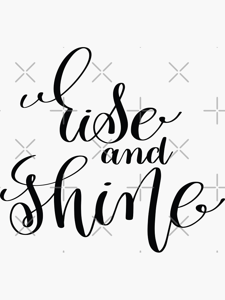 "Rise And Shine Inspirational and Motivational Quotes" Sticker for Sale