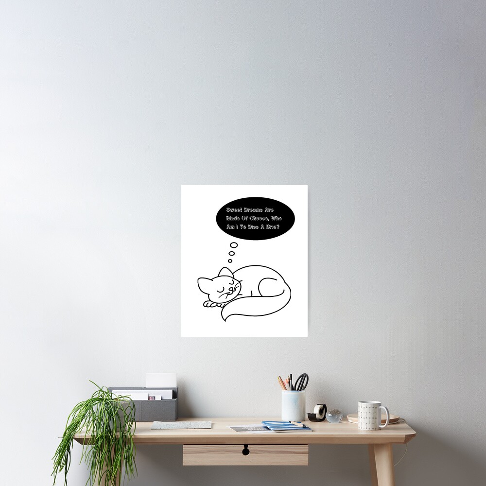 Cat Dreaming Sweet Dreams Are Made Of Cheese, Who Am I To Diss A Brie? Poster