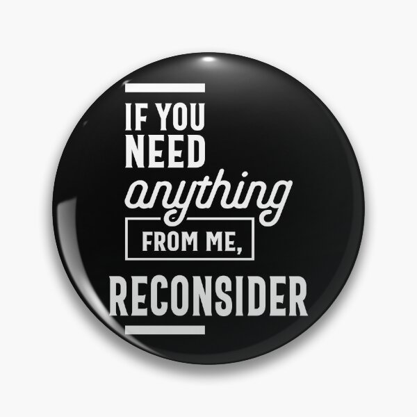 Item preview, If You Need Anything From Me Reconsider designed and sold by cidolopez.