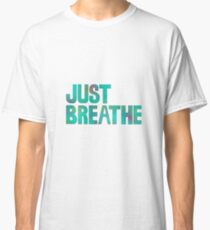 Just Breathe Classic T-Shirt