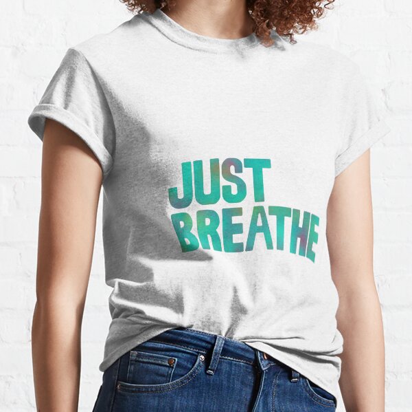 Just Breathe Classic T-Shirt