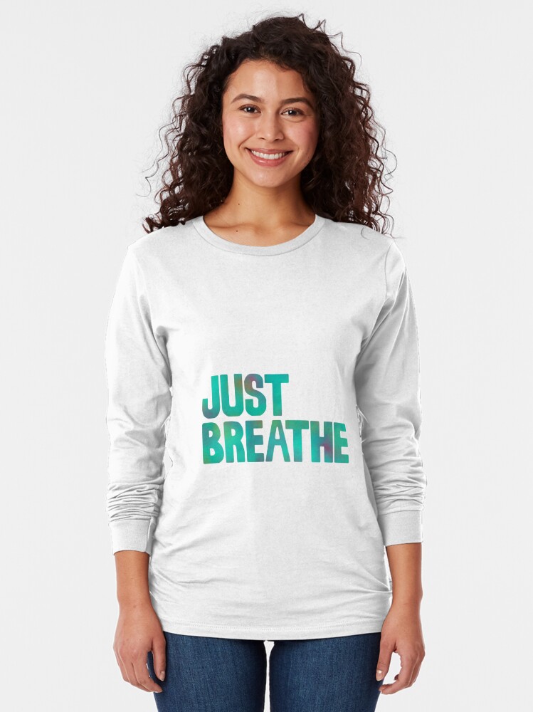 Just Breathe T Shirt By Lovesickcity Redbubble