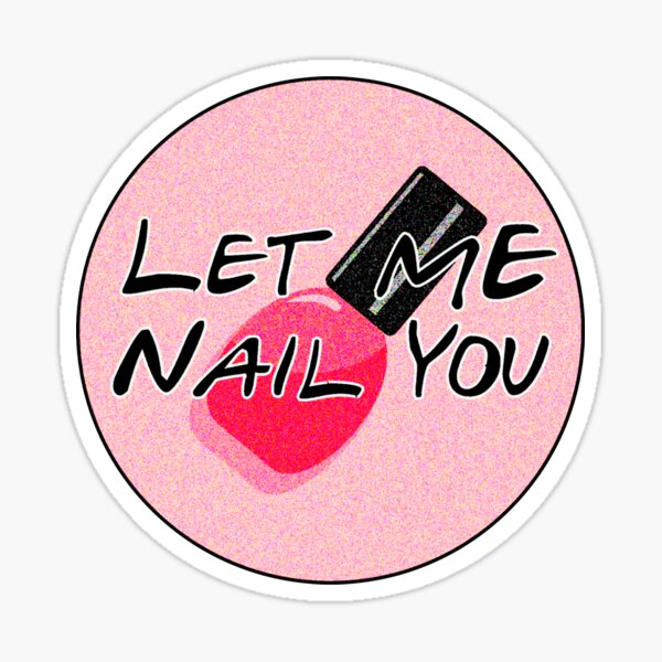Item preview, Let Me Nail You - Funny Nail Tech designed and sold by Jack Curtis.
