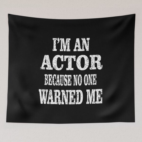 Item preview, Actor Because No One Warned Me - Funny Acting design designed and sold by Grabitees.