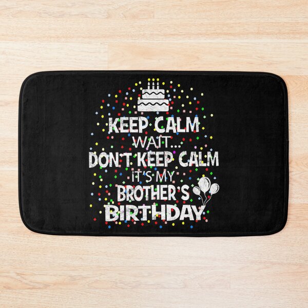 Item preview, Keep Calm Wait Don't - It's My Brother's Birthday graphic designed and sold by Grabitees.