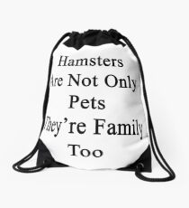 Hamsters Are Not Only Pets They're Family Too Drawstring Bag