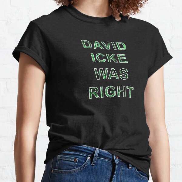 David Icke Was Right Classic T-Shirt