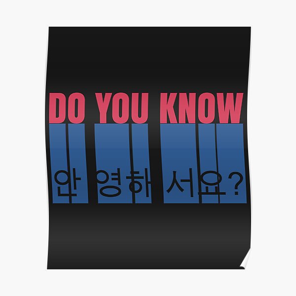 do-you-know-annyeonghaseyo-kpop-meme-poster-by-mdoering16-redbubble