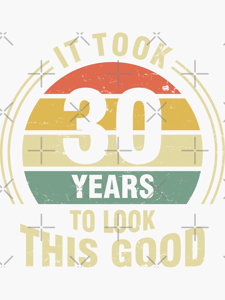 "It Took 30 Years To Look This Good" Sticker for Sale by RicardoTito Redbubble