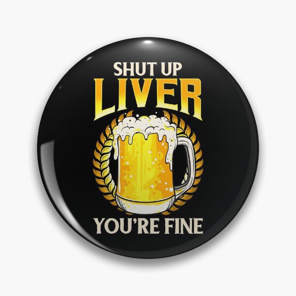 Item preview, Shut Up Liver You're Fine Drinking Pun Beer Joke designed and sold by perfectpresents.