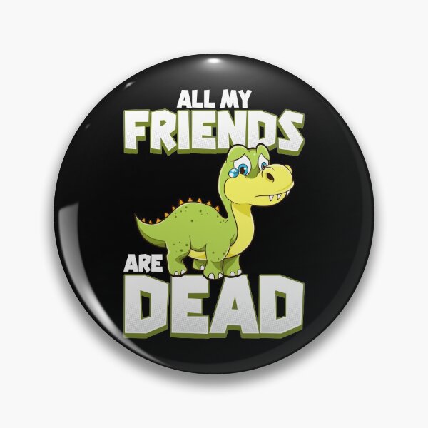Item preview, All My Friends Are Dead Dinosaur Pun Extinction designed and sold by perfectpresents.