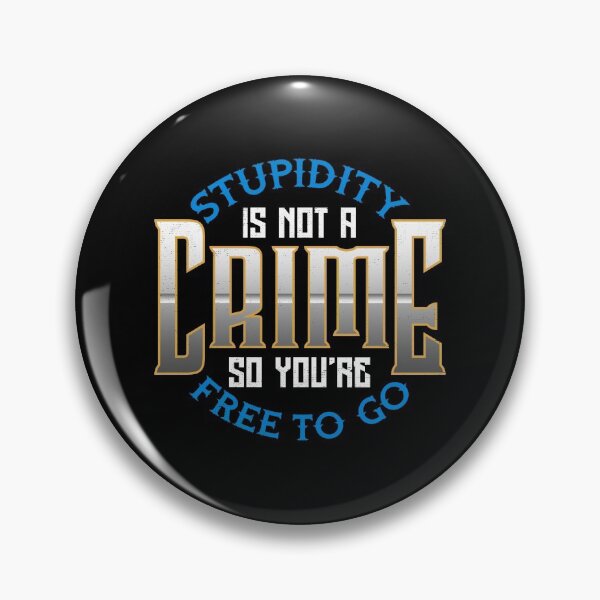 Item preview, Stupidity Is Not a Crime, So You're Free To Go designed and sold by perfectpresents.