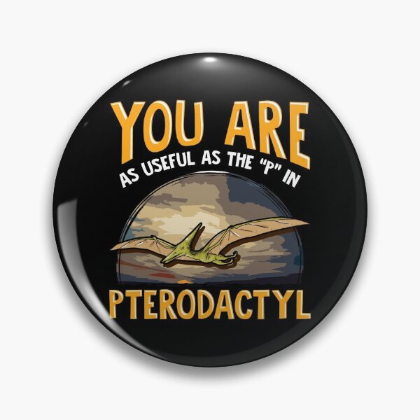 Item preview, Funny You Are As Useful As The P In Pterodactyl designed and sold by perfectpresents.