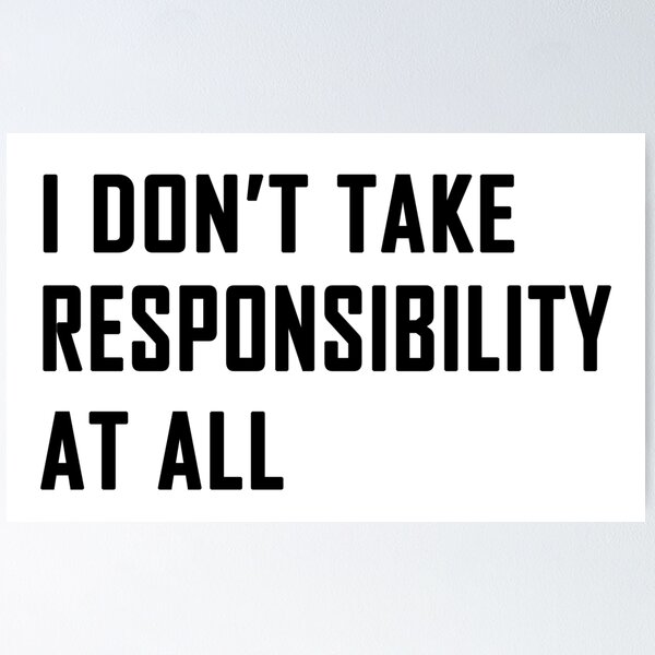 Item preview, I Don't Take Responsibility At All designed and sold by cfspider.
