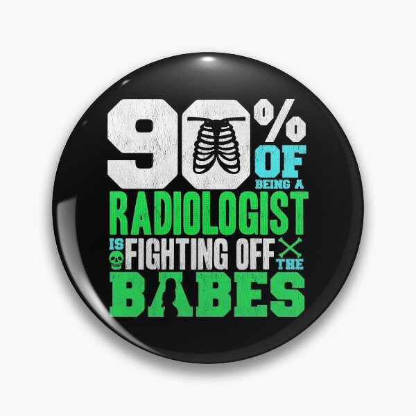 Item preview, 90% Of Being A Radiologist Is Fighting Off Babes designed and sold by perfectpresents.