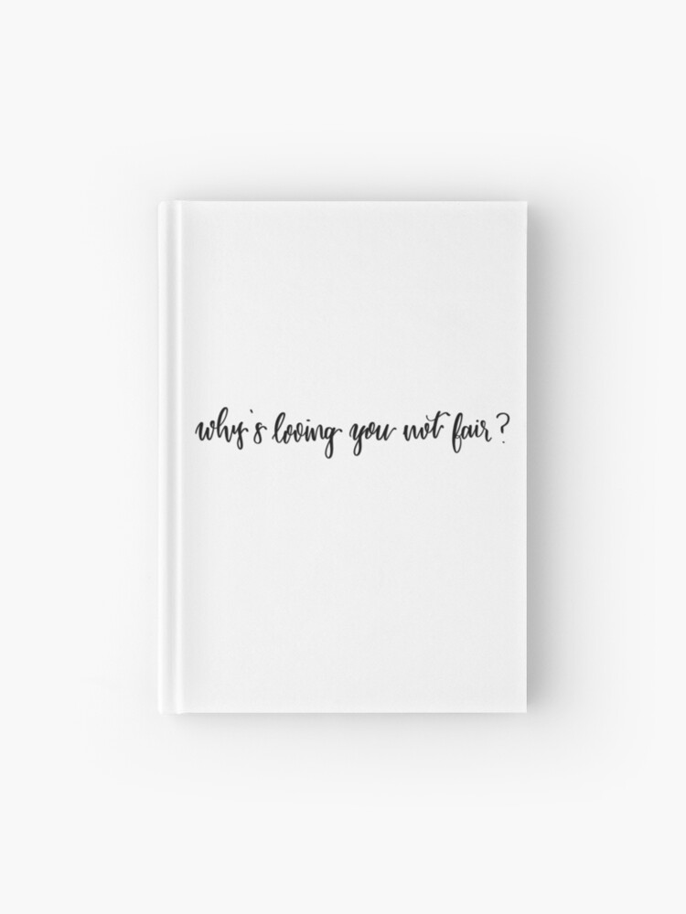 Why S Loving You Not Fair Quote From Song Everywhere By Niall Horan Digital Lettering Hardcover Journal By Averycooluser Redbubble