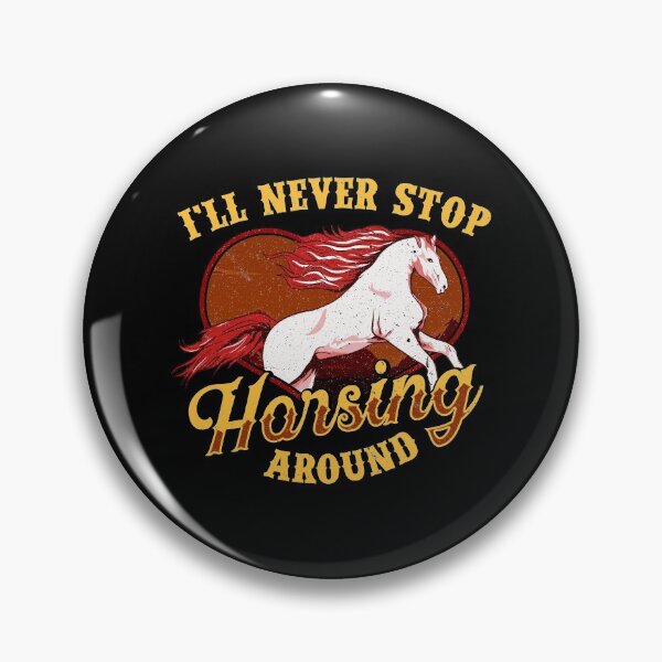 Item preview, I'll Never Stop Horsing Around Horse Riding Pun designed and sold by perfectpresents.