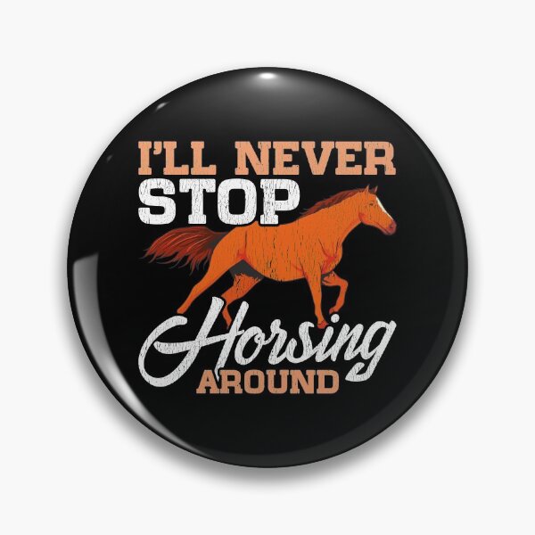 Item preview, Cute I'll Never Stop Horsing Around Horse Pun designed and sold by perfectpresents.