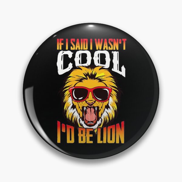 Item preview, Funny If I Said I Wasn't Cool I'd Be Lion Pun designed and sold by perfectpresents.